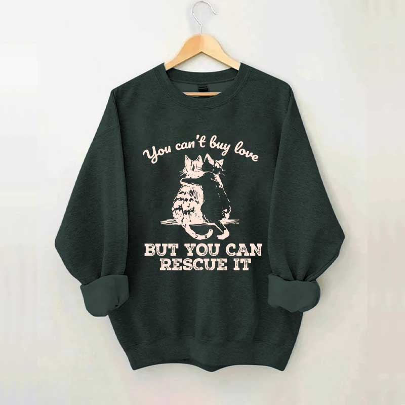 Funny Cat Rescue You Can't Buy Love Sweatshirt