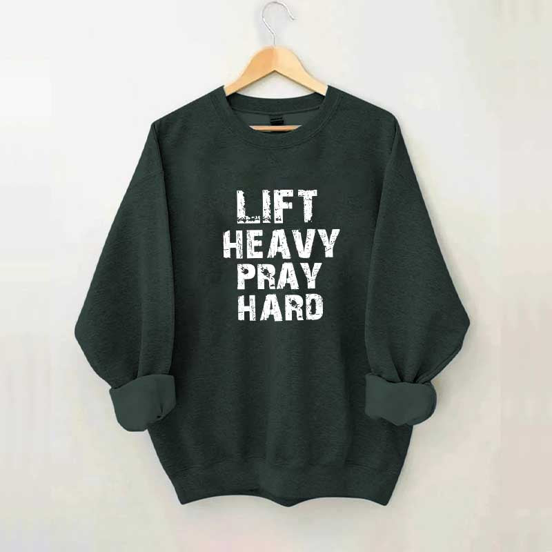 Faith Workout Lift Heavy Pray Hard Sweatshirt