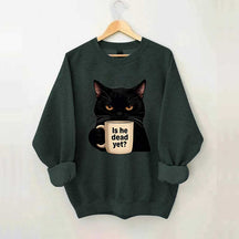 Is He Dead Yet Black Cat Sweatshirt