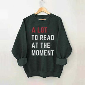 A Lot To Read At The Moment Sweatshirt