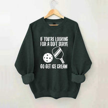 If You're Looking For A Soft Serve Go Get Ice Cream Sweatshirt
