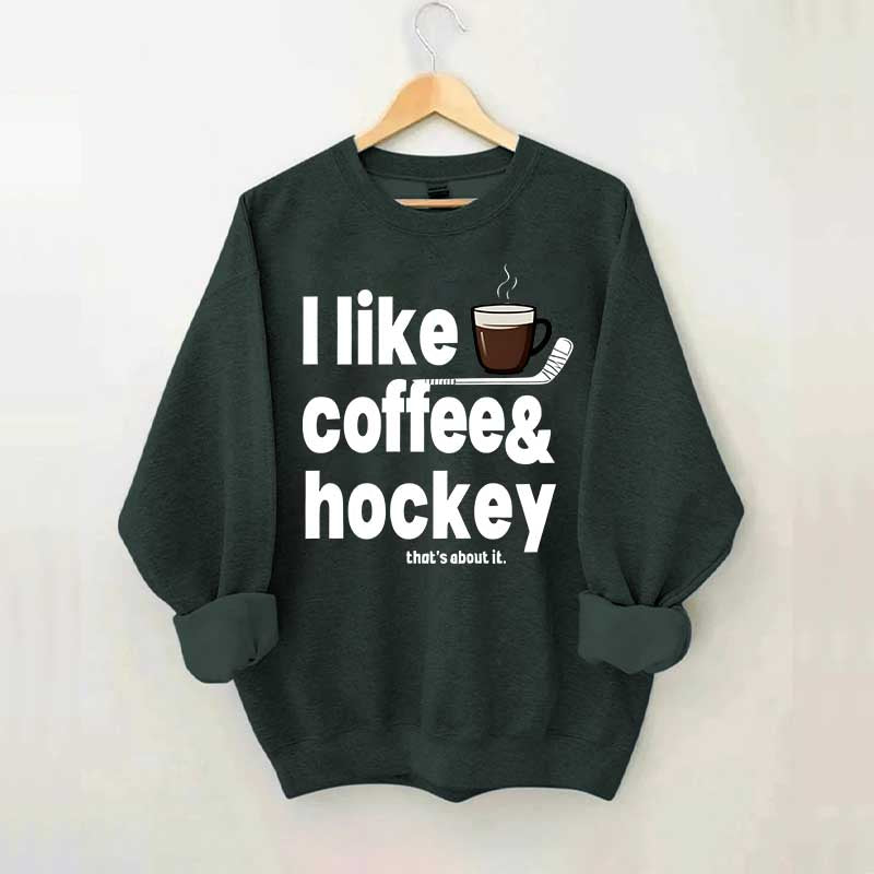I Like Coffee And Hockey Sweatshirt