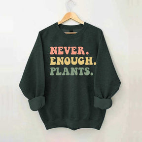 Never Enough Plants Sweatshirt