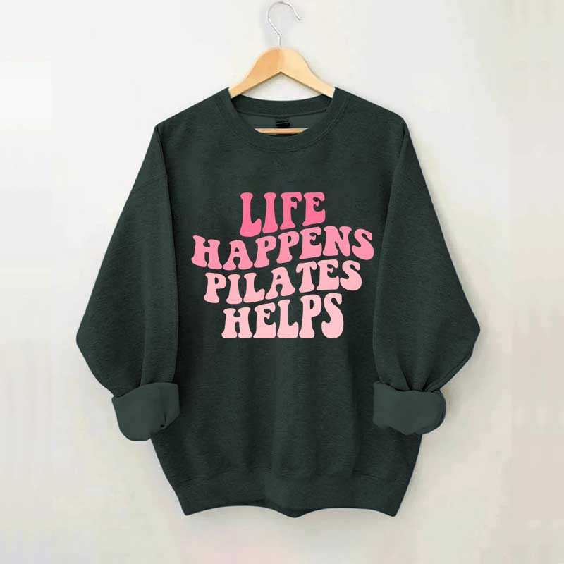 Life Happens Pilates Helps Workout yoga Sweatshirt