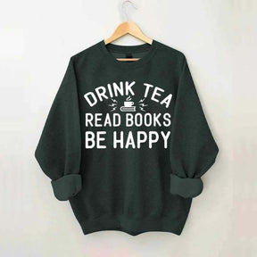 Drink Tea Read Books Be Happy Lover Sweatshirt