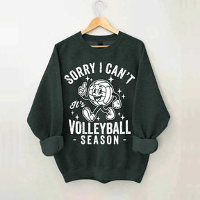 Sorry I Can't It's Volleyball Season Sweatshirt