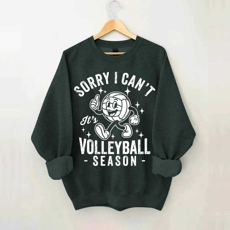Sorry I Can't It's Volleyball Season Sweatshirt