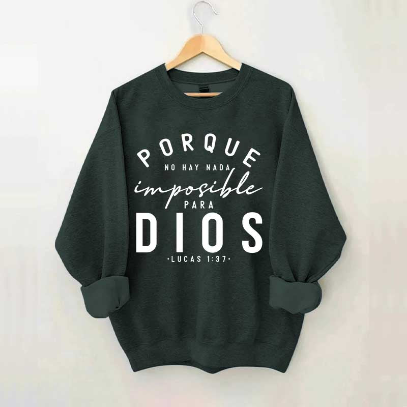 Porque No Hay Nada Imposible DIOS Sweatshirt