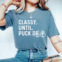 Cute Classy Until Puck Drop Hockey T-Shirt