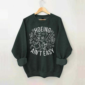 Hoeing Ain't Easy Gardening Sweatshirt