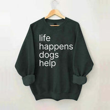 Life Happens Dogs Help Sweatshirt