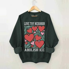 Love Thy Neighbor Abolish ICE Protest Flowers Sweatshirt