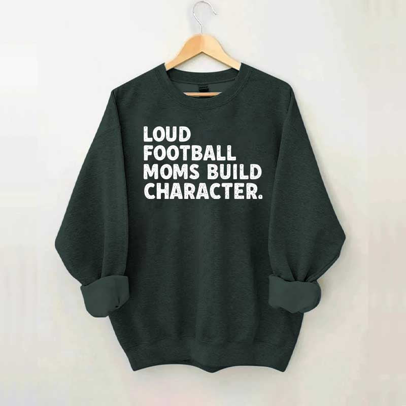 Retro Loud Football Moms Build Character Sweatshirt