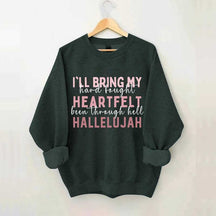 I'll Bring My Hard Fought Heartfelt Hallelujah Jesus Sweatshirt