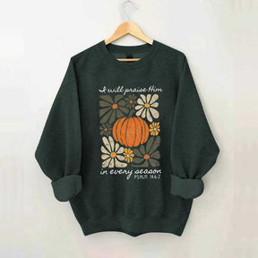 I Will Praise Him In Every Season Religous Sweatshirt