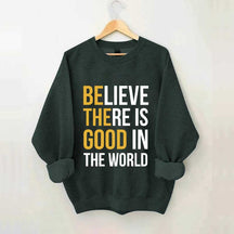 Believe There Is Good In The World Minimalist Sweatshirt