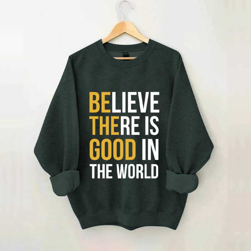 Believe There Is Good In The World Minimalist Sweatshirt