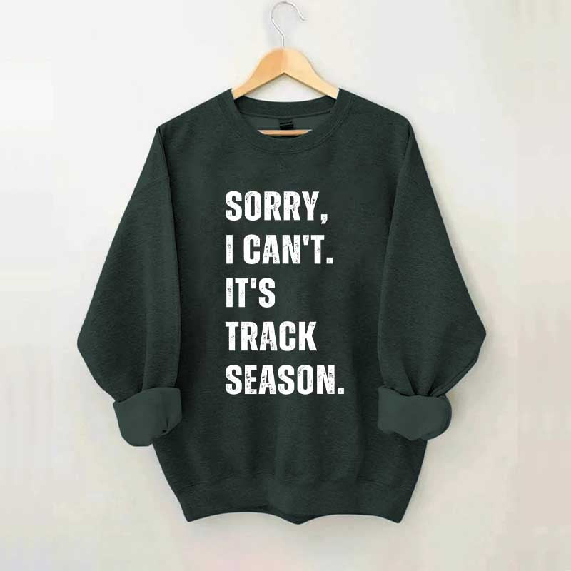 Sorry I Can't It's Track Season Sweatshirt