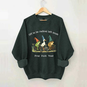 Off To Be Radical Left Scum Frog Duck Toad Sweatshirt