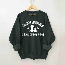 Saving Animals Is Kind Of My Thing Sweatshirt