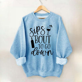 Sips Bout To Go On Wine Sweatshirt