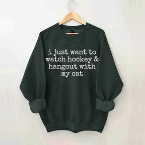 I Just Want to watch hockey and Hang Out Cat Sweatshirt