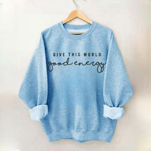 Give This World Good Energy Sweatshirt