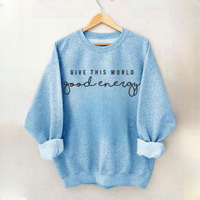 Give This World Good Energy Sweatshirt