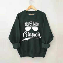 Funny I Never Miss Church Sweatshirt