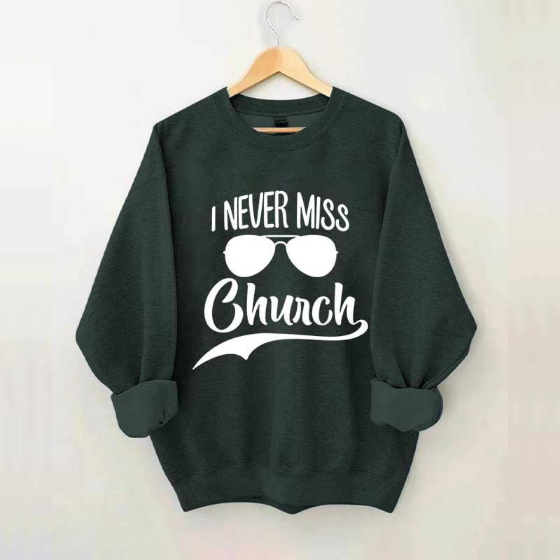 Funny I Never Miss Church Sweatshirt