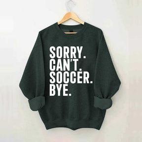 Funny Sorry Can't Soccer Bye Sweatshirt