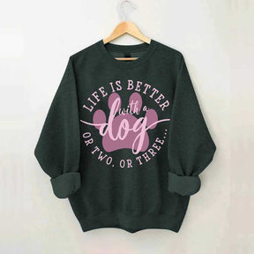 Life is Better with a Dog Sweatshirt