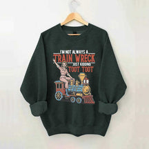 I'm Not Always A Train Wreck Sweatshirt