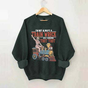 I'm Not Always A Train Wreck Sweatshirt