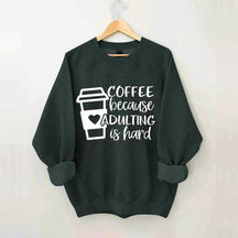 Coffee Because Adulting is Hard Sweatshirt