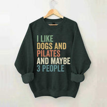 I Like Dogs And Pilates And Maybe 3 People Sweatshirt