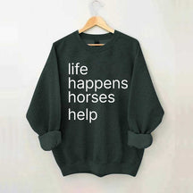 Life Happens Horses Help Sweatshirt