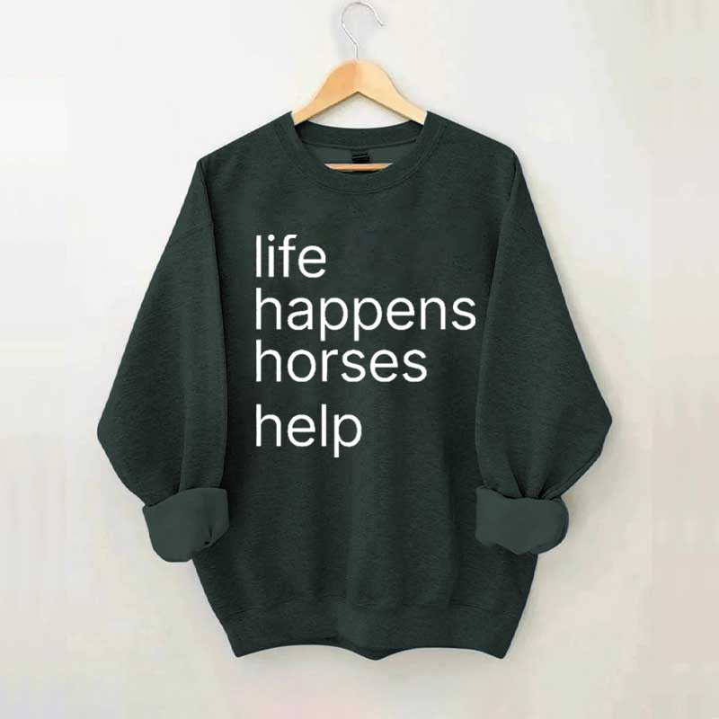 Life Happens Horses Help Sweatshirt