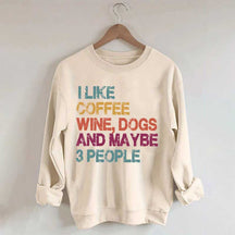 I Like Coffee Wine Dogs And Maybe 3 People Sweatshirt