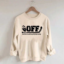 Off Just Here To Watch My Kid Play Hockey Sweatshirt