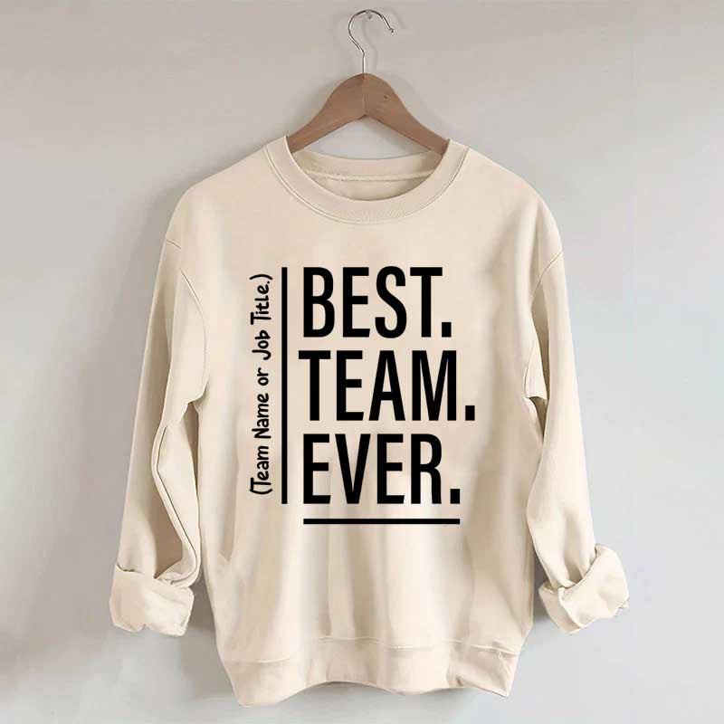 Customize Best Team Ever Sweatshirt