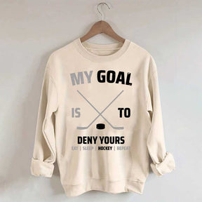My Goal Is To Deny Yours Hockey Sweatshirt