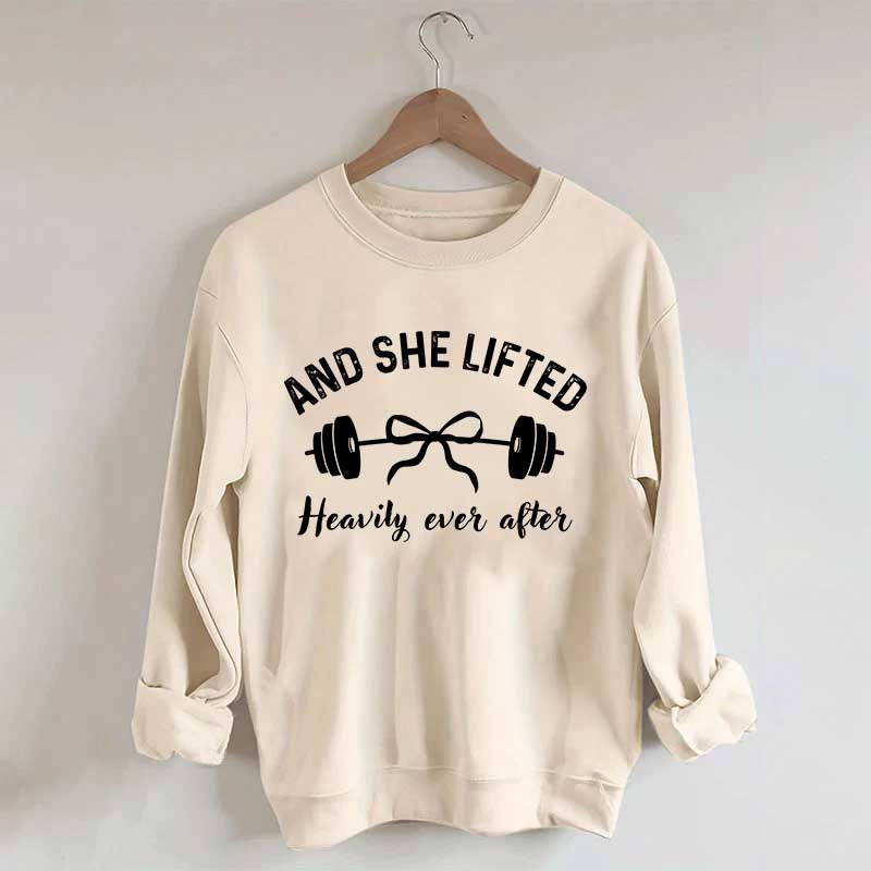 Cute And She Lifted Heavily Ever After Sweatshirt