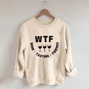 Funny WTF Wine Tasting Friends Sweatshirt