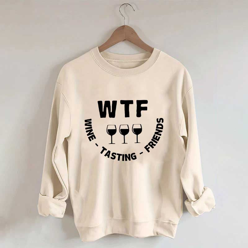 Funny WTF Wine Tasting Friends Sweatshirt