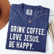 Drink Coffee Love Jesus Be Happy T-Shirt