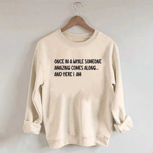 Sarcastic Once In A While Someone Amazing Comes Along Sweatshirt