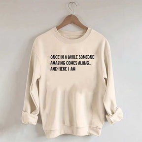 Sarcastic Once In A While Someone Amazing Comes Along Sweatshirt