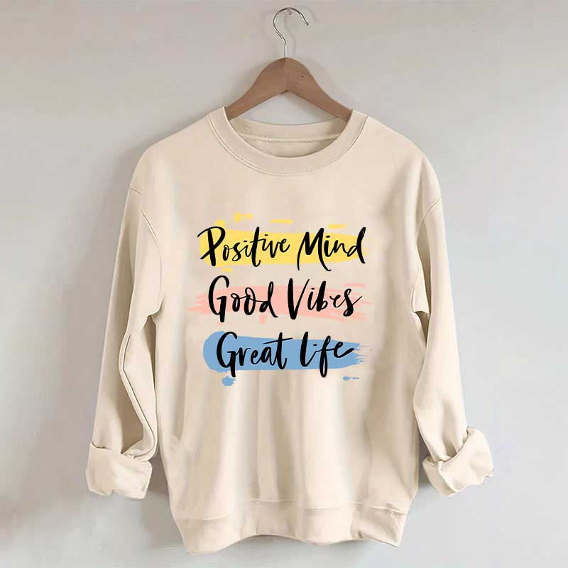 Positive Mind Good Vibes Great Life Sweatshirt
