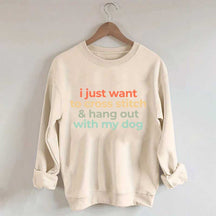 I Just Want To Cross Stitch And Hang Out With My Dog Sweatshirt